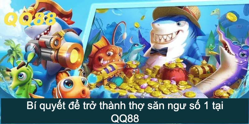 Bí quyết để trở thành thợ săn ngư số 1 tại QQ88
