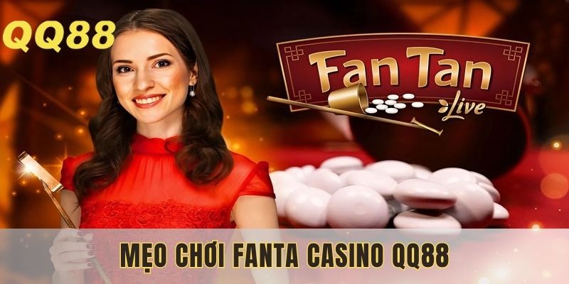 Một số mẹo chơi Fanta casino QQ88 hiệu quả cho thành viên
