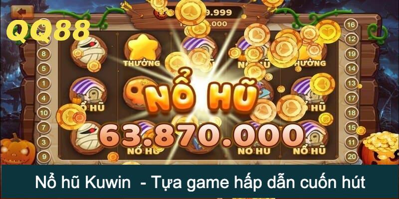 Nổ hũ Kuwin  - Tựa game hấp dẫn không thể bỏ qua