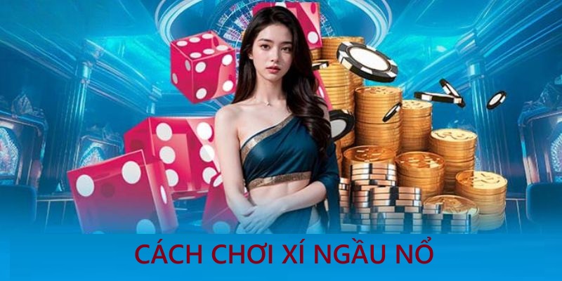 Cách chơi xí ngầu nổ